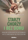 Starzy, chorzy i bez domu Problemy osób w kryzysie bezdomności na tle Beata Maria Pawlik