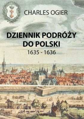 Dziennik podróży do Polski 1635 - 1636 - Ogier Charles