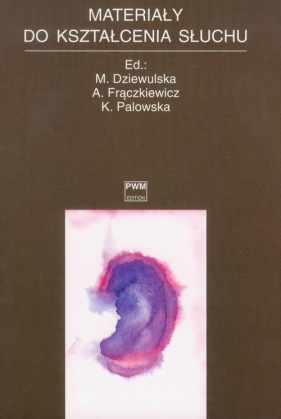 Materiały do kształcenia słuchu - Dziewulska M., Frączkiewicz A., Palowska K.