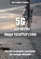 5G narodziny mega totalitaryzmu. - Chris Klinsky