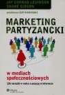 Marketing partyzancki w mediach społecznościowych 126 narzędzi w walce Levinson Jay Conrad, Gibson Shane