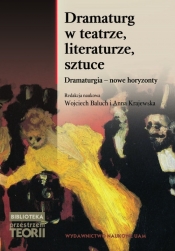 Dramaturg w teatrze, literaturze, sztuce. Dramaturgia - nowe horyzonty
