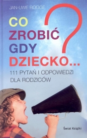 Co zrobić gdy dziecko...? 111 pytań i odpowiedzi dla rodziców (OT)