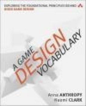 A Game Design Vocabulary Naomi Clark, Anna Anthropy