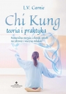 Chi Kung teoria i praktyka Naturalna energia i chiński sposób na zdrowie Carnie L. V.