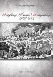 Fortyfikacje Księstwa Warszawskiego 1807-1813 - Ryszard Belostyk