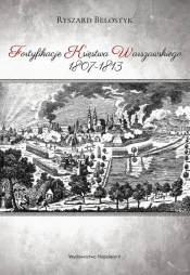 Fortyfikacje Księstwa Warszawskiego 1807-1813 - Belostyk Ryszard