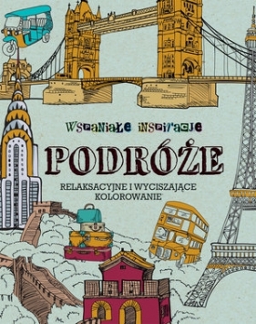 Wspaniałe inspiracje Podróże. Relaksacyjne i wyciszające kolorowanie - Opracowanie zbiorowe