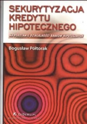 Sekurytyzacja kredytu hipotecznego - Półtorak Bogusław