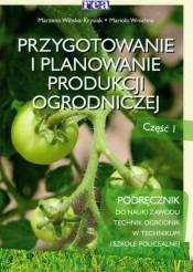 Przygotowanie i planowanie produkcji ogrodniczej Część 1 Podręcznik - Wińska-Krysiak Marzena, Wrochna Mariola