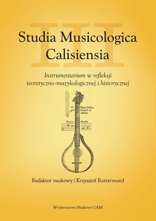 Studia Musicologica Calisiensia T.3 Instrumentarium w refleksji teoretyczno-muzykologicznej i
