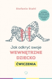 Jak odkryć swoje wewnętrzne dziecko. Ćwiczenia - Stefanie Stahl