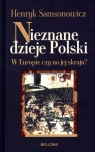 Nieznane dzieje Polski W Europie czy na jej skraju? Samsonowicz Henryk