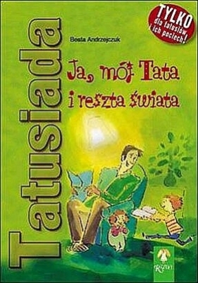 Tatusiada Ja, mój Tata i reszta świata - Beata Andrzejczuk
