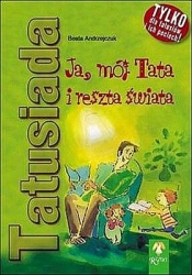 Tatusiada Ja, mój Tata i reszta świata - Beata Andrzejczuk