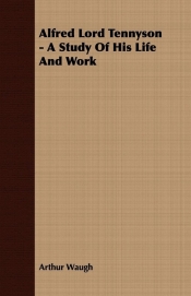 Alfred Lord Tennyson - A Study Of His Life And Work