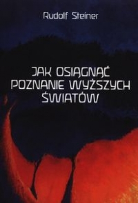 Jak osiągnąć poznanie wyższych światów - Steiner Rudolf