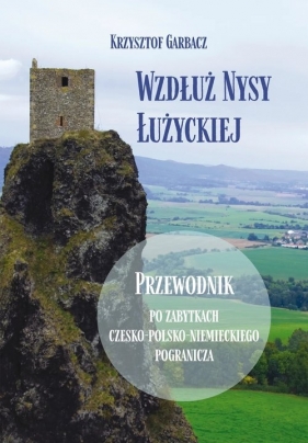 Wzdłuż Nysy Łużyckiej - Garbacz Krzysztof