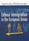 Labour immigration in the European Union Agnieszka Piekutowska