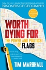 Worth Dying For. The Power and Politics of Flags Tim Marshall