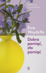 Dobra pamięć, zła pamięć - Ewa Woydyłło