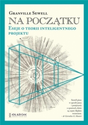 Na początku Eseje o teorii inteligentnego.. TW - Granville Sewell