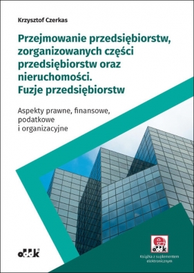 Przejmowanie przedsiębiorstw zorganizowanych części przedsiębiorstw oraz nieruchomości - Krzysztof Czerkas