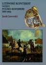 Litewski kontekst wojny polsko rosyjskiej 1831 roku Jaworski Jacek