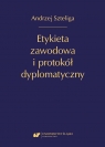 Etykieta zawodowa i protokół dyplomatyczny w.2 Andrzej Szteliga