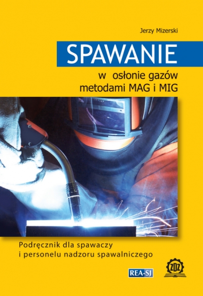 Spawanie w osłonie gazów metodami MAG i MIG. Podręcznik dla spawaczy i personelu nadzoru spawalniczego