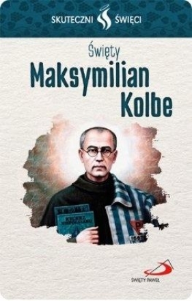 Karta Skuteczni Święci. Święty Maksymilian Kolbe - Opracowanie zbiorowe