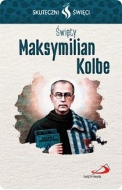 Karta Skuteczni Święci. Święty Maksymilian Kolbe - Opracowanie zbiorowe