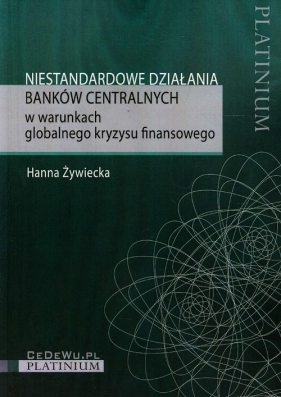 Niestandardowe działania banków centralnych w warunkach globalnego kryzysu finansowego - Żywiecka Hanna<br />