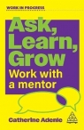Ask, Learn, Grow. Work With a Mentor Catherine Adenle