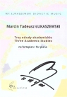 Trzy etiudy akademickie na fortepian Marcin Tadeusz Łukaszewski