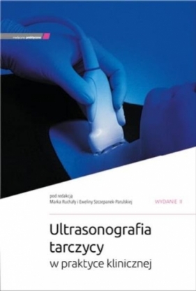 Ultrasonografia tarczycy w praktyce klinicznej w.2 - Marika Ruchała, Ewelina Szczepanek-Parulska