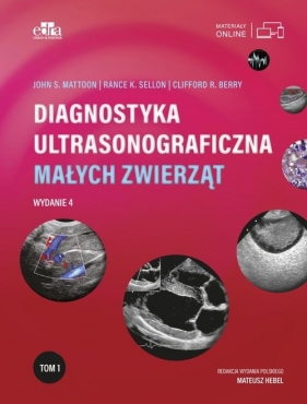 Diagnostyka ultrasonograficzna małych zwierząt. Tom 1 - Rance K. Sellon, J.S. Mattoon, C.R. Berry