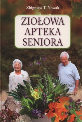 Ziołowa apteka seniora - Zbigniew T. Nowak