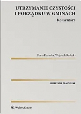 Utrzymanie czystości i porządku w gminach Komentarz - Daria Danecka, Wojciech Radecki