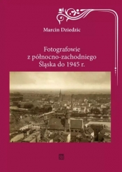 Fotografowie z północno-zachodniego Śląska do 1945 r. - Marcin Dziedzic