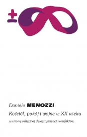 Kościół, pokój i wojna w XX wieku - Daniele Menozzi