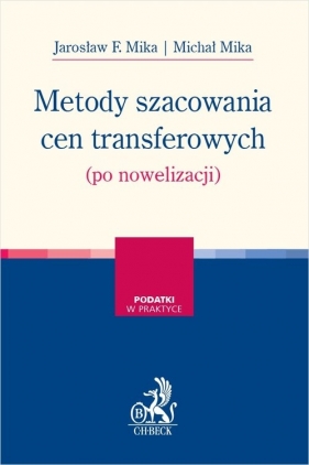 Metody szacowania cen transferowych (po nowelizacji) - Mika Jarosław F., Mika Michał