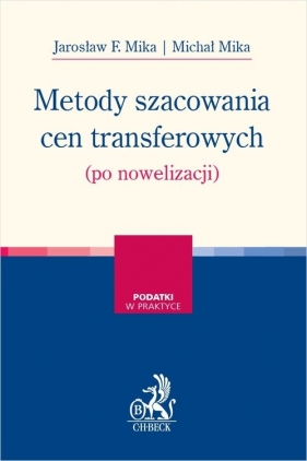 Metody szacowania cen transferowych (po nowelizacji) - Jarosław F. Mika, Michał Mika