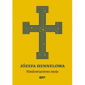 Niedowiarstwo moje - Józefa Hennelowa