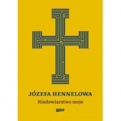 Niedowiarstwo moje - Józefa Hennelowa