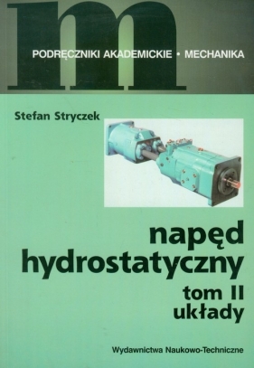 Napęd hydrostatyczny Tom 2 Układy - Stryczek Stefan