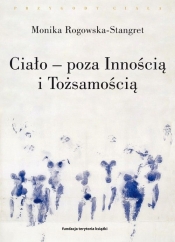 Ciało - poza Innością i Tożsamością - Monika Rogowska-Stangret