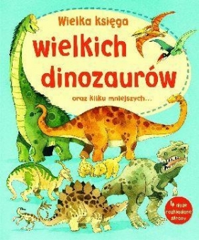 Wielka księga wielkich dinozaurów oraz kilku mniejszych - Alex Frith