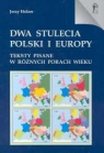 Dwa stulecia Polski i Europy Teksty pisane w różnych porach wieku Holzer Jerzy