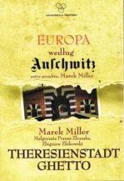 Europa według Auschwitz. Theresienstadt Ghetto - Marek Miller, Małgorzata Preuss-Złomska, Zbigniew Zbikowski